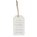 It's Not the House I Love It's the People Inside - Wood Plaque Tag - Sass & Belle